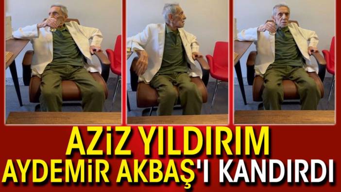 Aziz Yıldırım Aydemir Akbaş'ı kandırdı