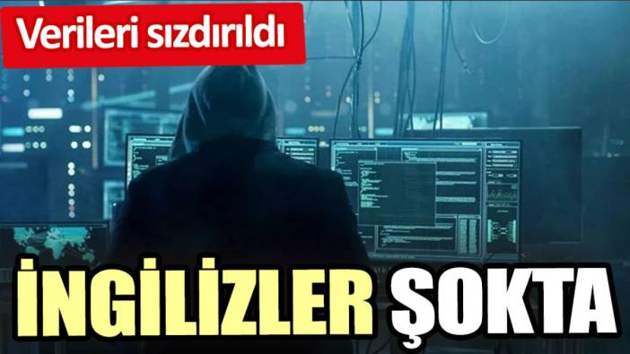 İngilizler şokta. Verileri sızdırıldı