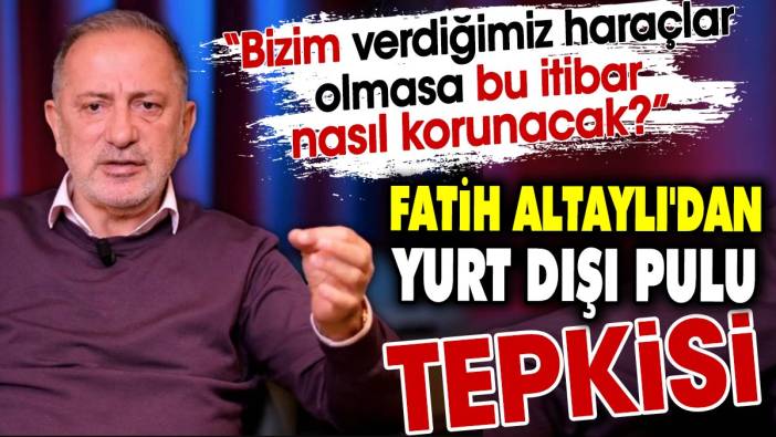 Fatih Altaylı'dan yurt dışı pulu tepkisi. ‘Bizim verdiğimiz haraçlar olmasa bu itibar nasıl korunacak?’