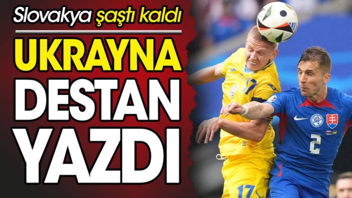 Ukrayna destan yazdı. Slovakya şaştı kaldı