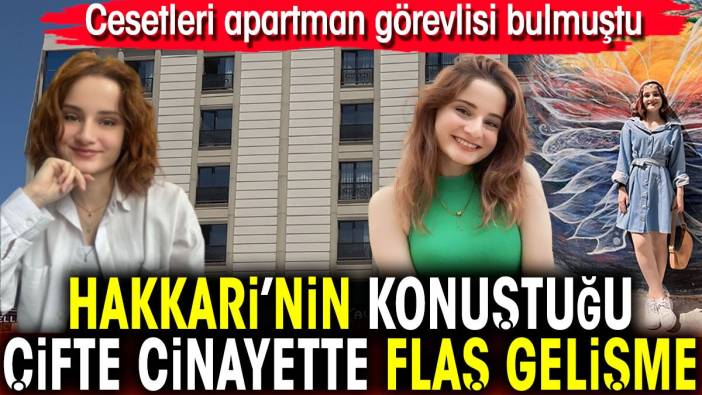 Hakkari’nin konuştuğu çifte cinayette flaş gelişme! Cesetleri apartman görevlisi bulmuştu