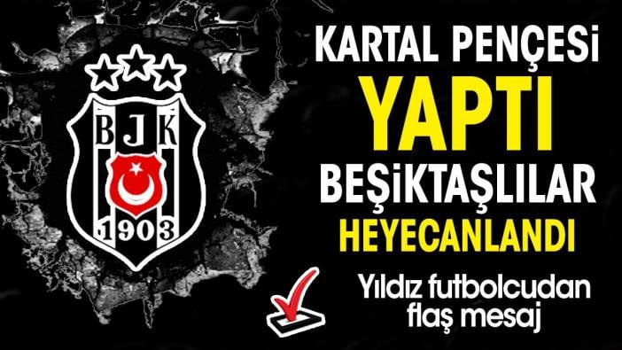 Dünya yıldızı Kartal pençesi yaptı. Beşiktaşlılar heyecanlandı