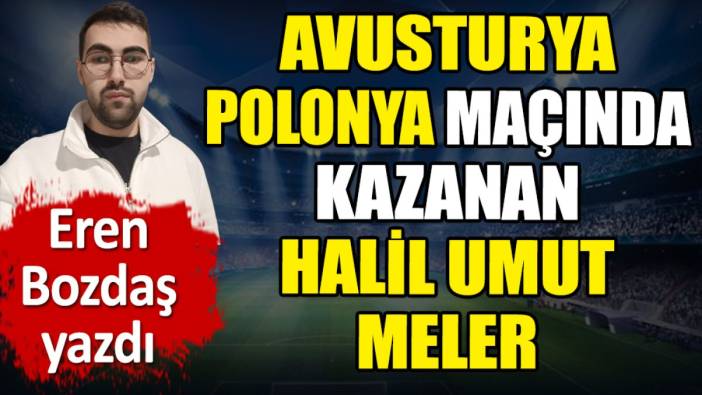 Avusturya Polonya maçında kazanan Halil Umut Meler