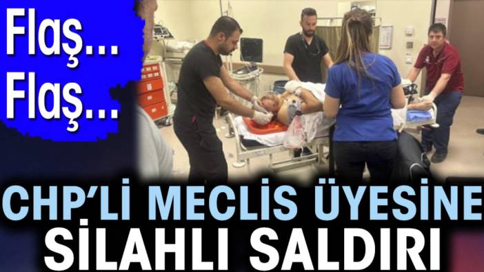 Son dakika... CHP'li Meclis üyesine silahlı saldırı