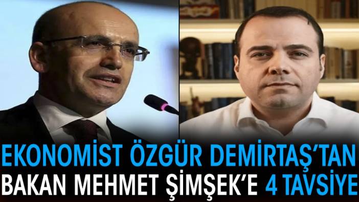 Ekonomist Özgür Demirtaş’tan Bakan Mehmet Şimşek’e 4 tavsiye