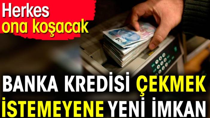 Banka kredisi çekmek istemeyene yeni imkan. Herkes ona koşacak