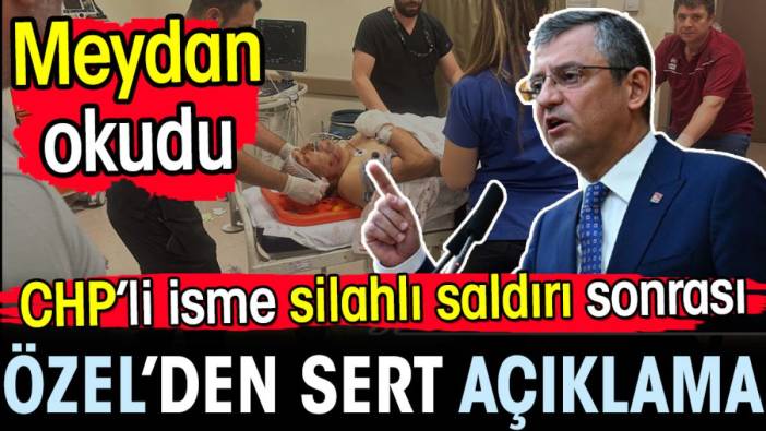 CHP'li isme silahlı saldırının ardından Özgür Özel'den çok sert açıklama! Meydan okudu