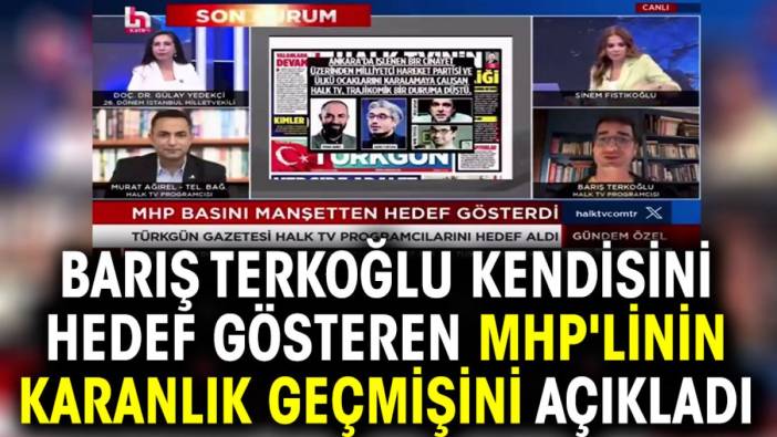 Barış Terkoğlu kendisini hedef gösteren MHP'linin karanlık geçmişini açıkladı