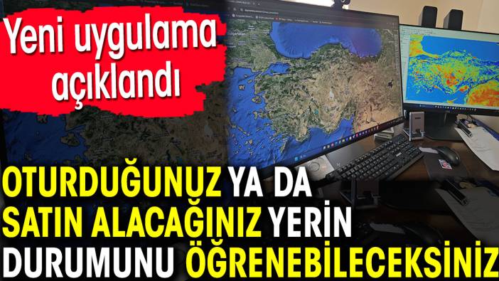 Oturduğunuz ya da satın alacağınız yerin durumunu öğrenebileceksiniz. Yeni uygulama geldi