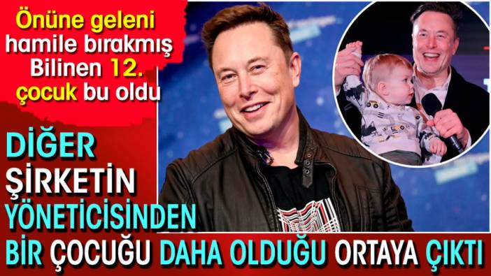 Elon Musk'ın yöneticisinden bir çocuğu daha olduğu ortaya çıktı. Önüne geleni hamile bırakmış. Bilinen 12. çocuk bu oldu