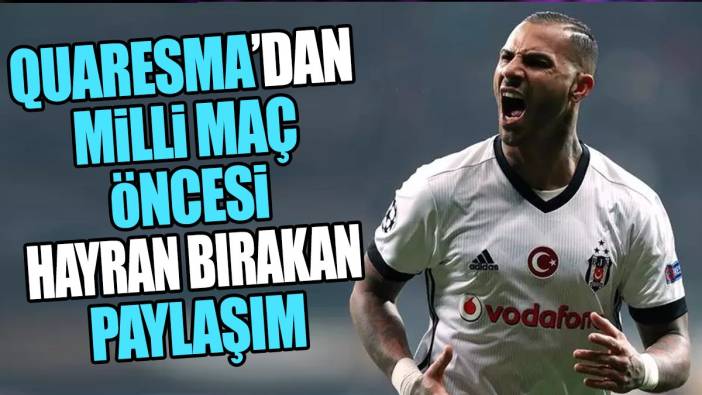 Quaresma'dan milli maç öncesi hayran bırakan paylaşım