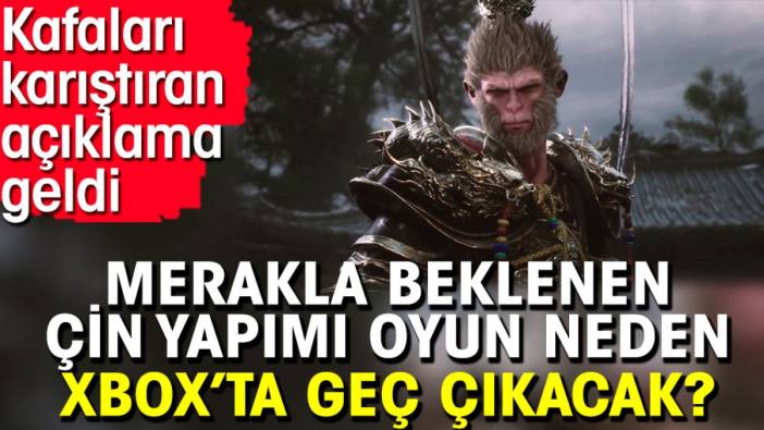 Merakla beklenen Çin yapımı oyun neden XBOX’ta geç çıkacak? Kafaları karıştıran açıklama geldi