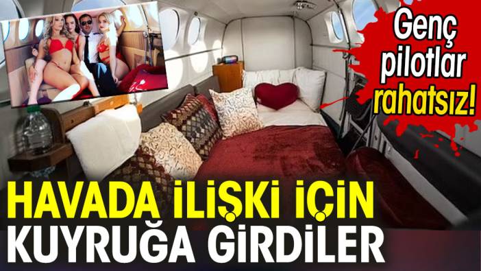 Havada ilişki için kuyruğa girdiler. Genç pilotlar rahatsız