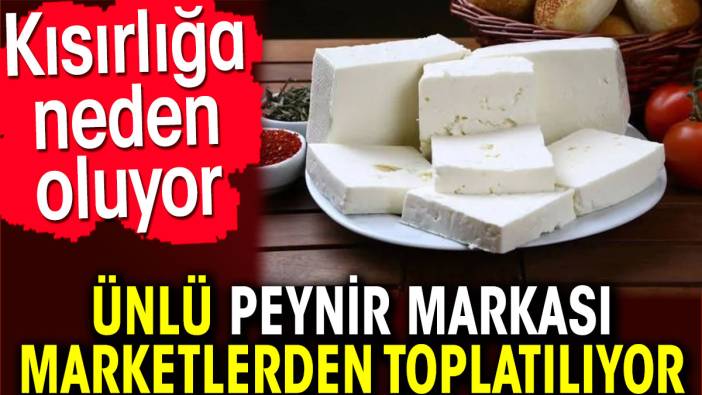 Ünlü peynir markası marketlerden toplatılıyor. Kısırlığa neden oluyor