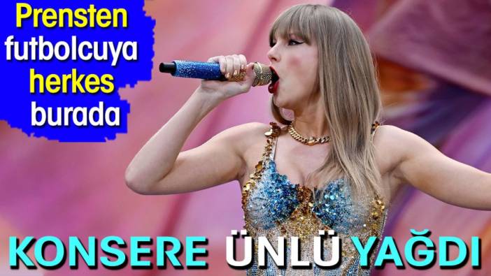 Taylor Swift konserine ünlü yağdı. Prensten futbolcuya herkes burada