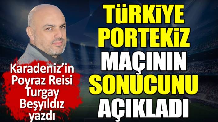 Türkiye Portekiz maçının sonucunu açıkladı