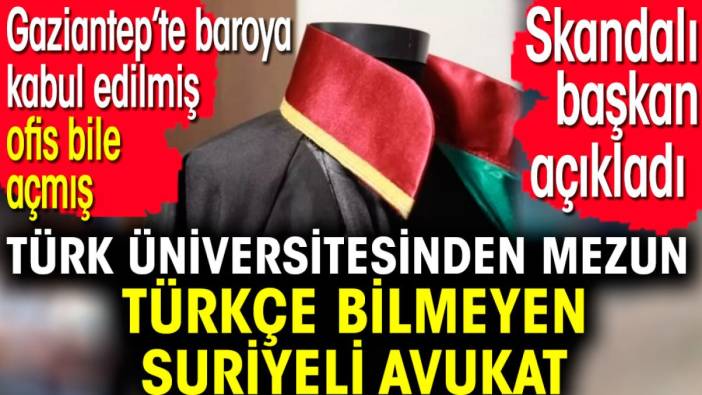 Türk üniversitesinden mezun Türkçe bilmeyen Suriyeli avukatlar. Gaziantep'te baroya kabul edilmiş ofis bile açmış