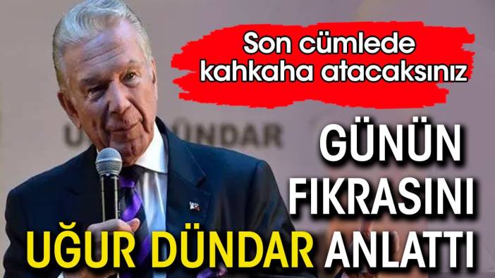 Günün fıkrasını Uğur Dündar anlattı. Son cümlede kahkaha atacaksınız