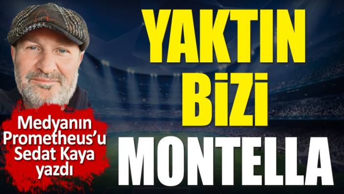 Yaktın bizi Montella