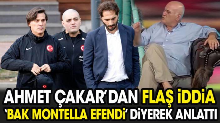 Ahmet Çakar'dan flaş iddia. 'Bak Montella efendi' diyerek anlattı