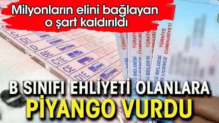 B sınıfı ehliyeti olanlara piyango vurdu. Milyonların elini bağlayan o şart kaldırıldı