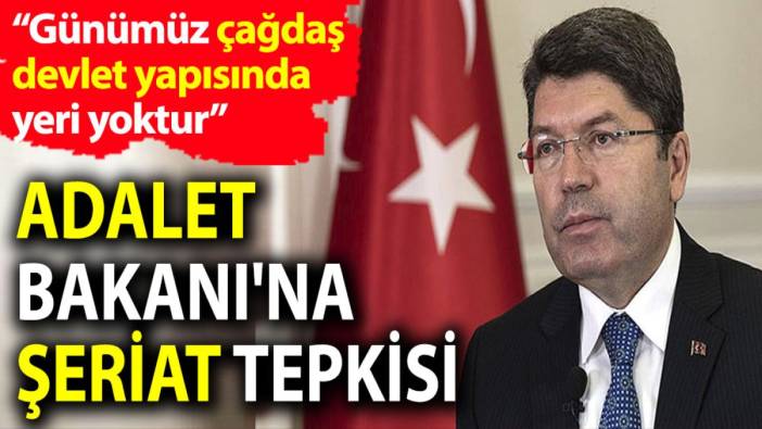 Adalet Bakanı'na şeriat tepkisi. 'Şeriatın günümüz çağdaş devlet yapısında yeri yoktur'