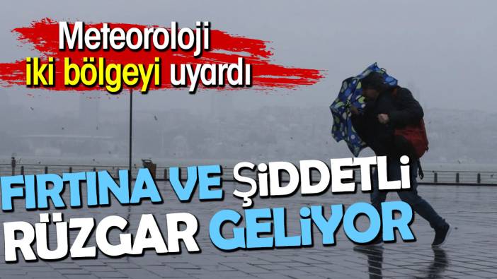 Fırtına ve şiddetli rüzgar geliyor. Meteorolojiden iki bölgeye uyarı