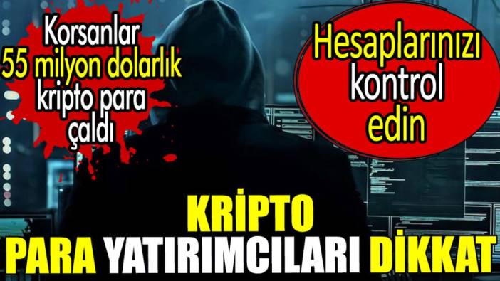 Kripto para yatırımcıları dikkat. Korsanlar 55 milyon dolarlık kripto para çaldı