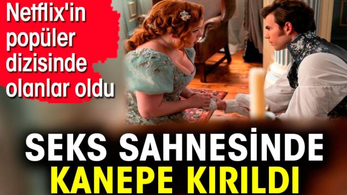 Cinsel ilişki sahnesinde kanepe kırıldı. Netflix'in popüler dizisinde olanlar oldu