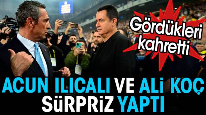 Acun Ilıcalı ve Ali Koç sürpriz yaptı. Gördükleri kahretti