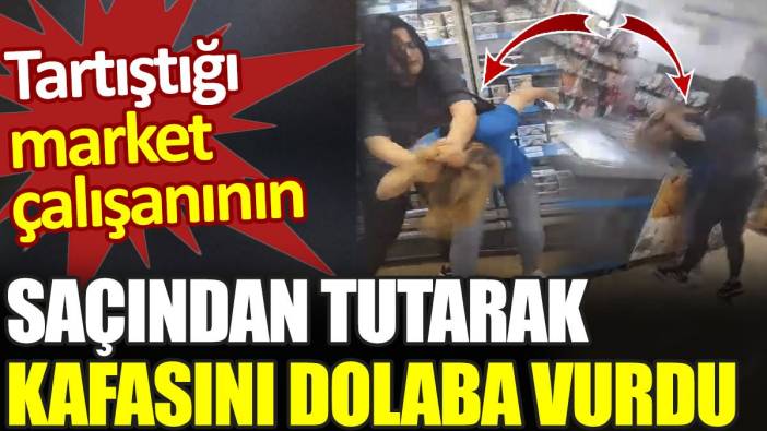 Tartıştığı market çalışanının saçından tutarak defalarca kafasını dolaba vurdu