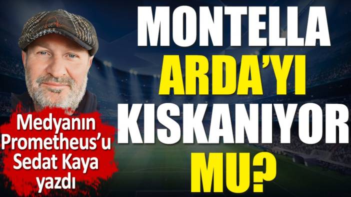 Montella Arda'yı kıskanıyor mu?