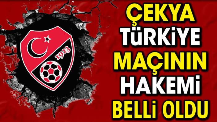 Çekya Türkiye maçının hakemi belli oldu