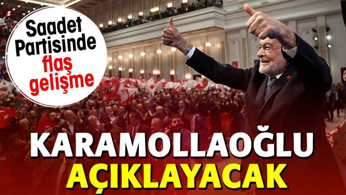 Saadet Partisi'nde flaş gelişme. Temel Karamollaoğlu açıklayacak