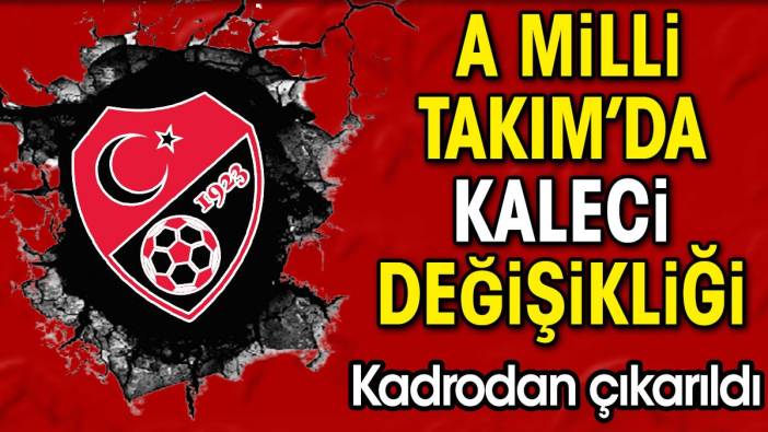 A Milli Takım'da Portekiz maçı sonrası kaleci değişikliği. Kadrodan çıkarıldı