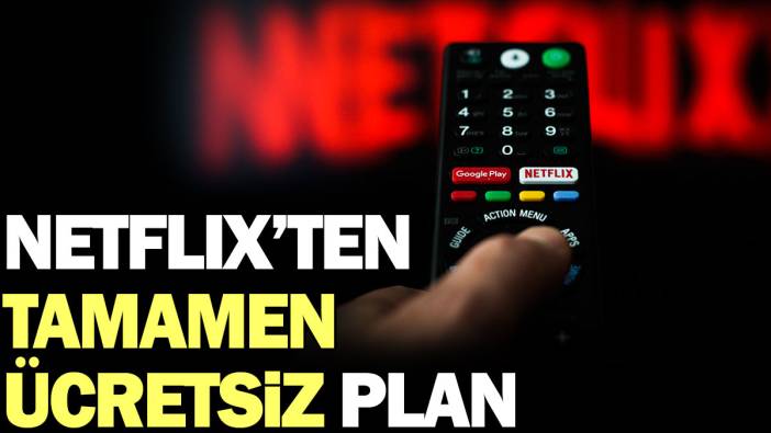 Netflix'ten tamamen ücretsiz plan