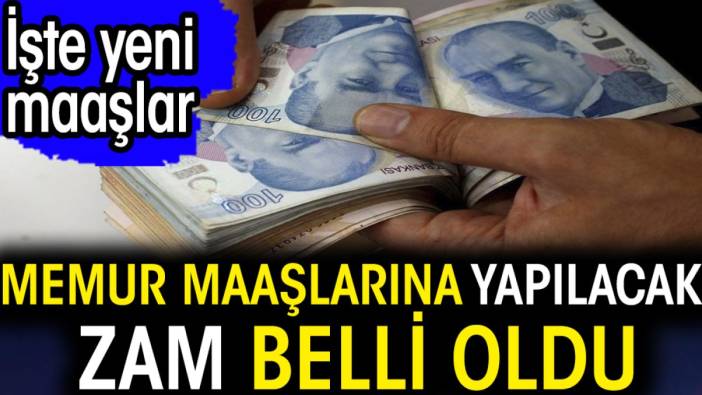 Memur maaşlarına yapılacak zam belli oldu. İşte yeni maaşlar