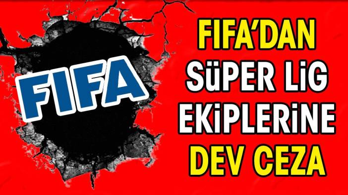 FIFA'dan Süper Lig yasağı