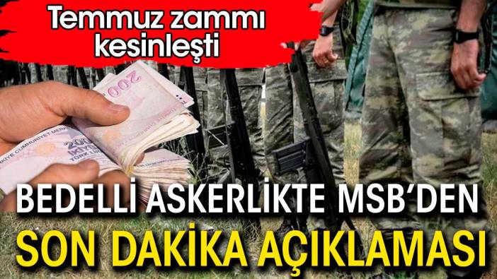 Bedelli askerlik konusunda MSB'den son dakika açıklaması. Bedelli askerlikte Temmuz zammı kesinleşti