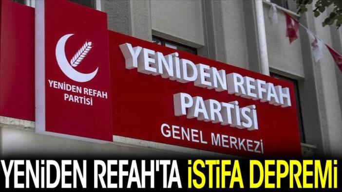 Yeniden Refah'ta istifa depremi