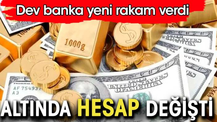 Altında hesap değişti. Dev banka altında yeni rakam verdi