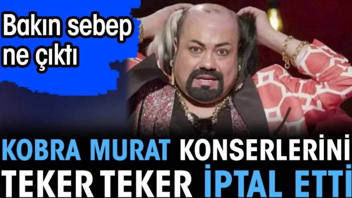 Kobra Murat konserlerini teker teker iptal etti. Bakın sebep ne çıktı