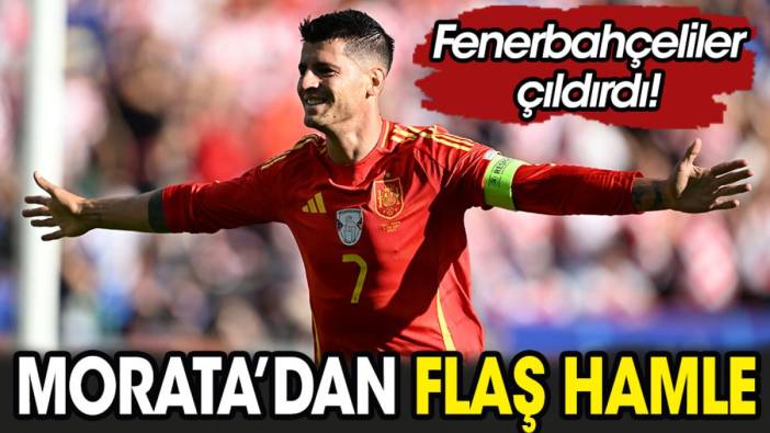 Morata'dan flaş hamle. Fenerbahçeliler çıldırdı