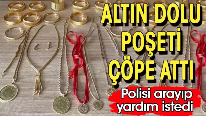 Altın dolu poşeti çöpe attı,  bulamayınca polisi aradı