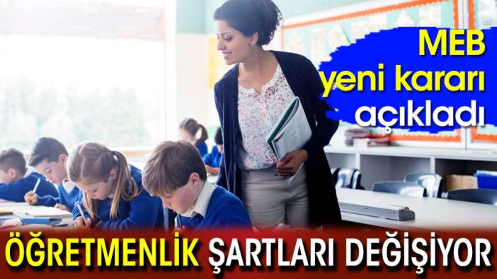 MEB yeni kararı açıkladı: Öğretmenlik şartları değişiyor