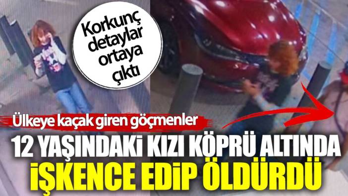 Ülkeye kaçak giren iki arkadaş 12 yaşındaki kıza 2 saat işkence yapıp öldürdü