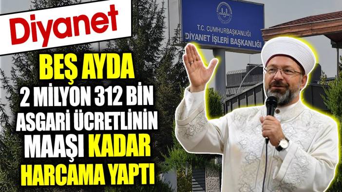 Diyanet beş ayda 2 milyon 312 bin asgari ücretlinin maaşı kadar harcama yaptı