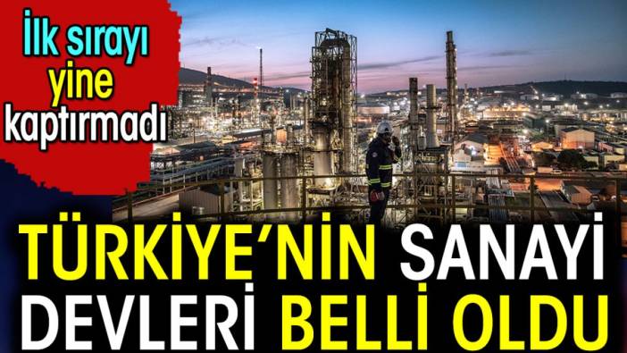 Türkiye'nin sanayi devleri belli oldu. İlk sırayı yine kaptırmadı