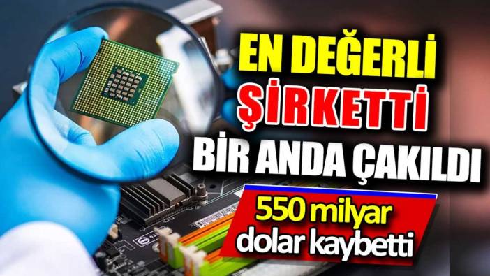 En değerli şirketti bir anda çakıldı. 550 milyar dolar kaybetti