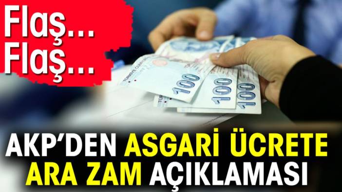 Flaş… Flaş… AKP’den asgari ücrete ara zam açıklaması